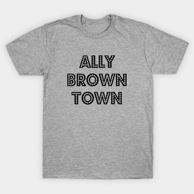 Ally Brown Town (official) BLACK T-Shirt by AllyBrownTown